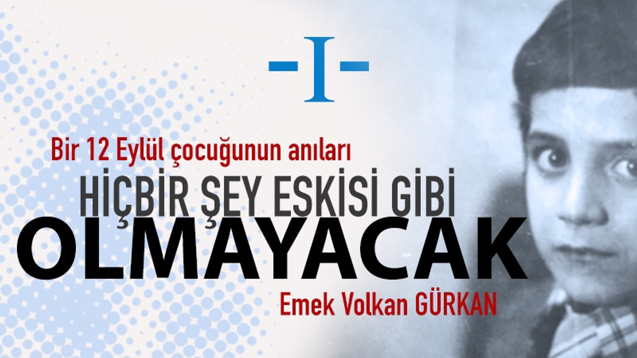 Hiçbir şey eskisi gibi olmayacak / Hatıralarım - I -