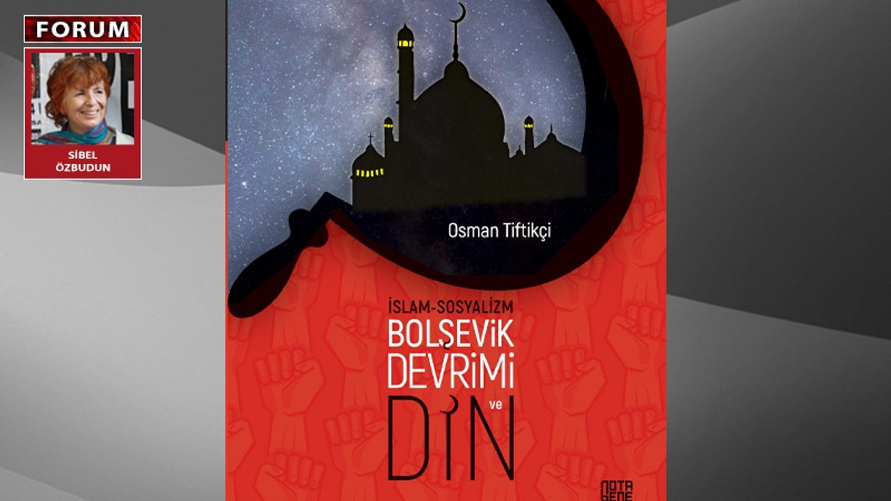 'Sosyalizm ve İslam' tartışmalarında önemli bir kaynak: Bolşevik Devrimi ve Din