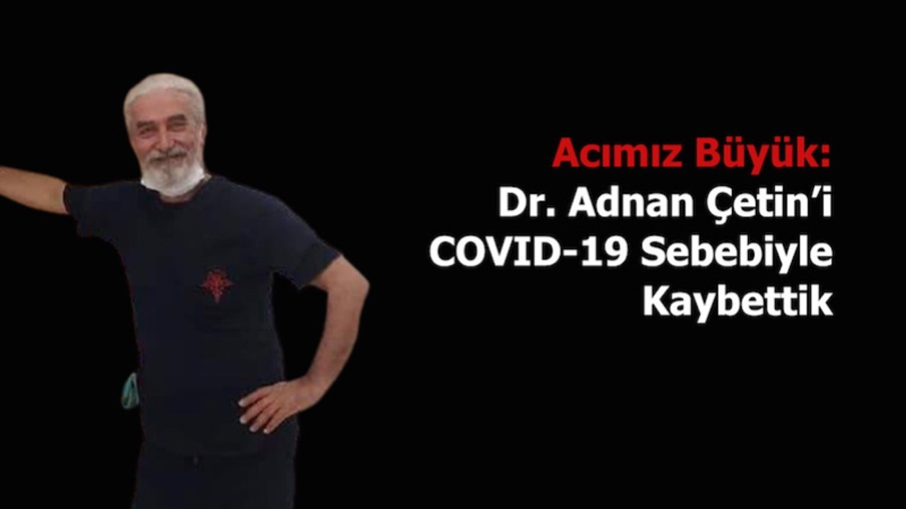 35 yıl sonra fakülteye dönüp doktor olan Adnan Çetin, Covid-19 nedeniye yaşamını yitirdi