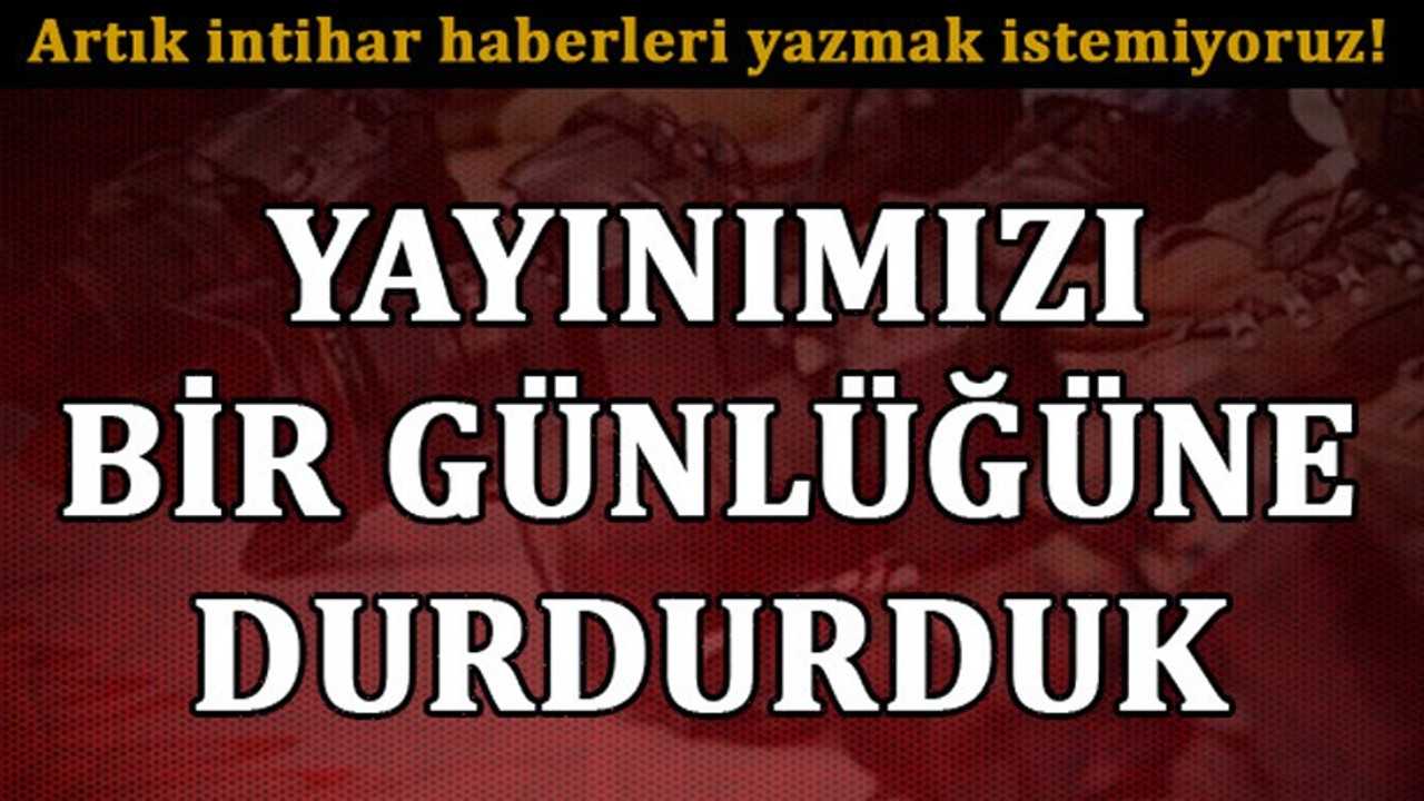 Urfa'da bir ajans, 'Artık intihar haberleri yazmak istemiyoruz' diyerek yayın durdurdu