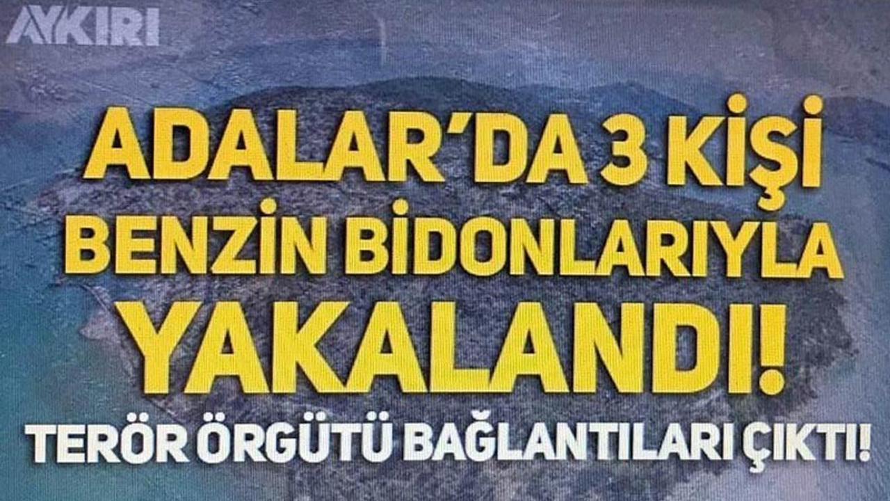 ‘Büyükada’da ‘sabotaj’ gözaltısı’ haberi kurgu çıktı