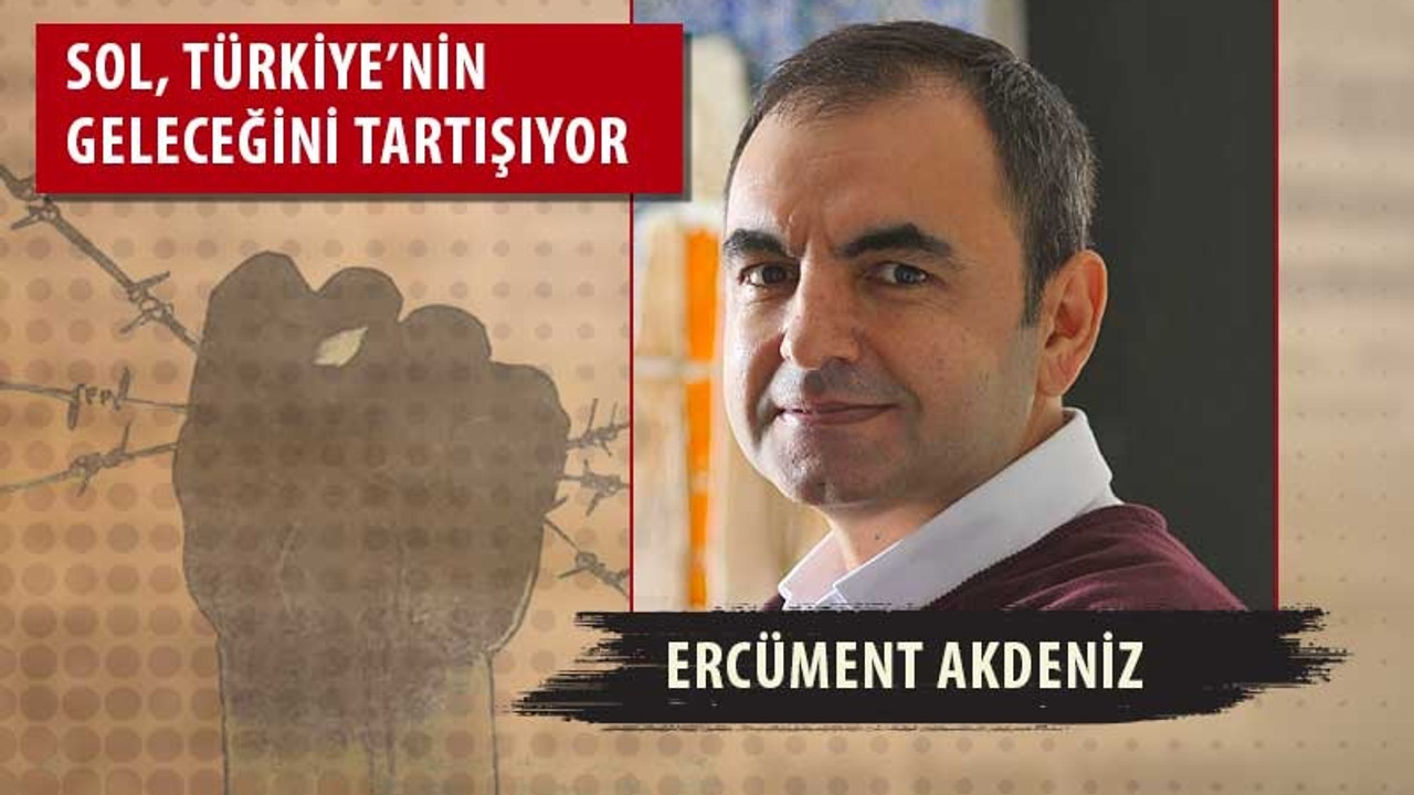 Ercüment Akdeniz: Tek adam yönetimine ve sistemin restorasyonuna karşı üçüncü seçenek mümkün