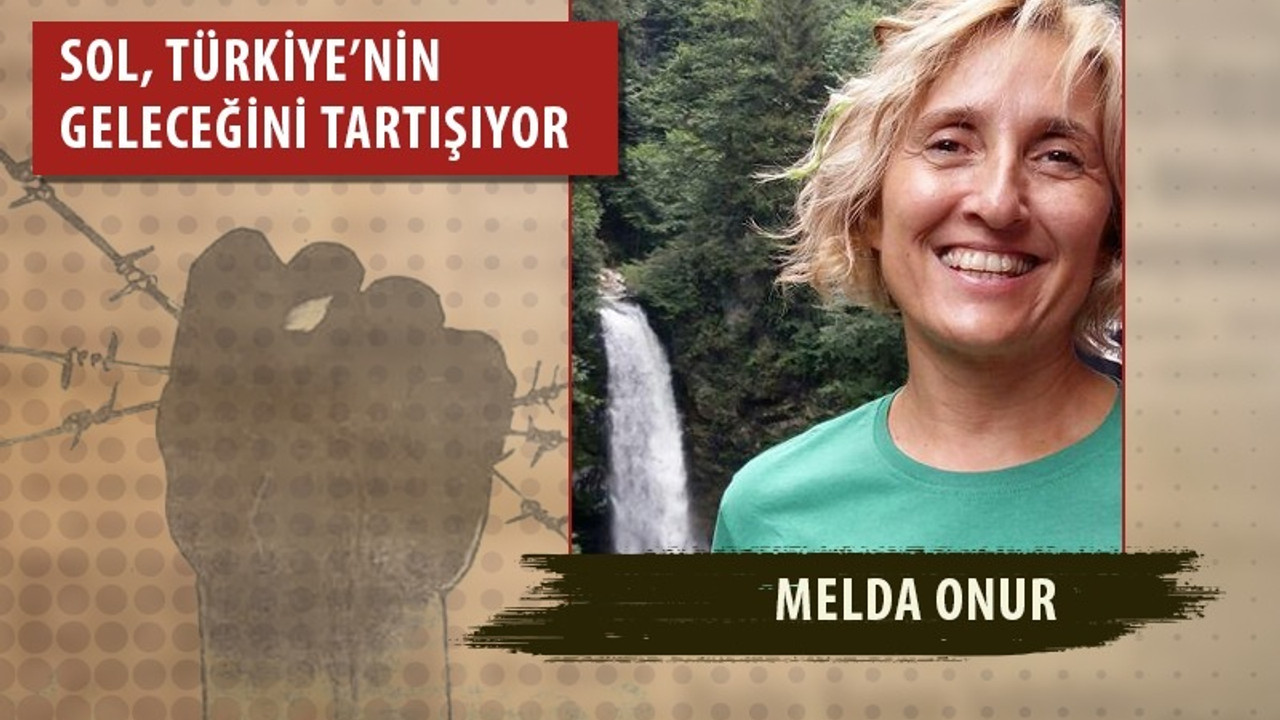 Melda Onur: Türkiye, ister istemez yeni bir demokratik inşa dönemine gidiyor