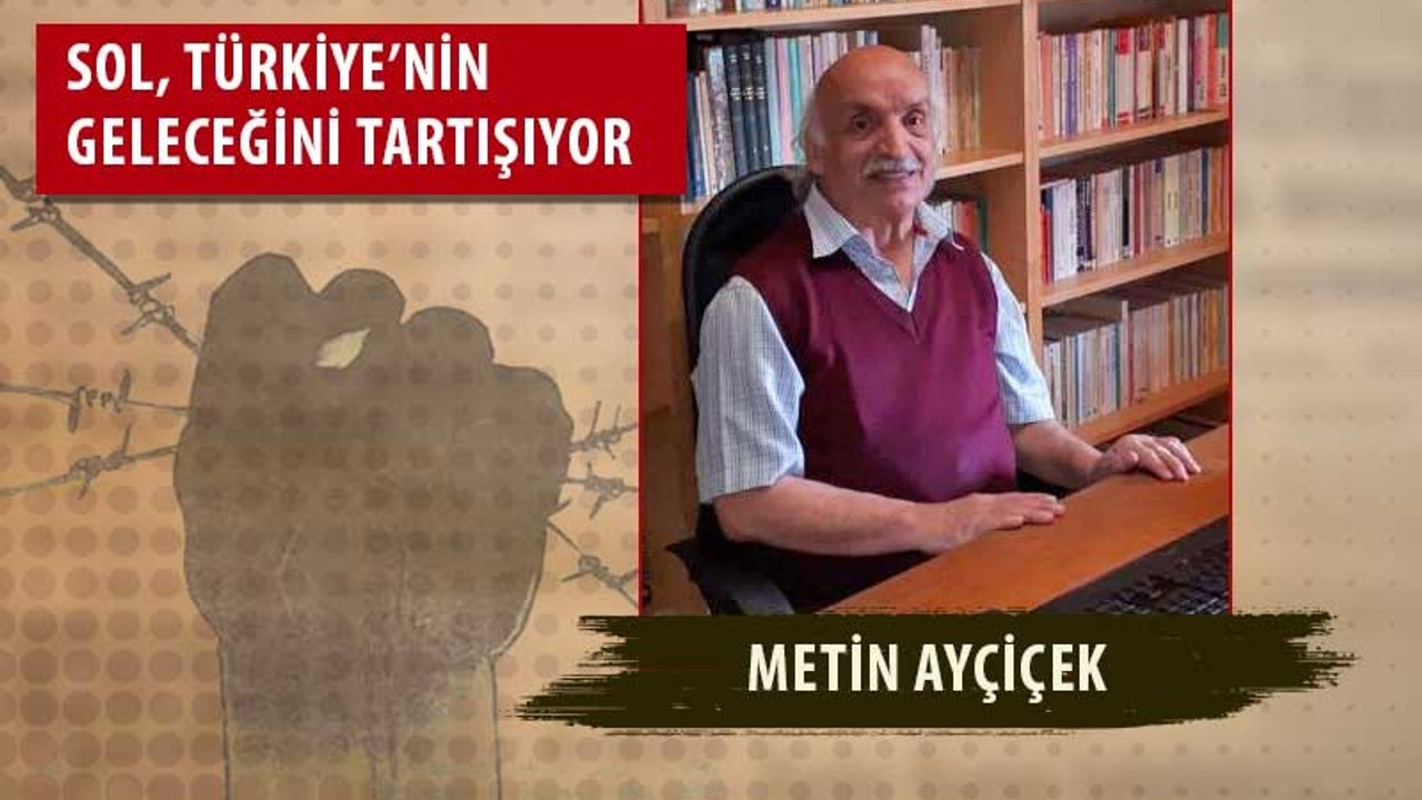 Metin Ayçiçek: Solun 3’üncü Yol teorisi ölü toprağından sıyrılması için fırsattır