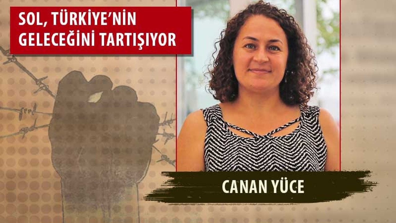 Canan Yüce: Acil görev rejimin tasfiyesidir