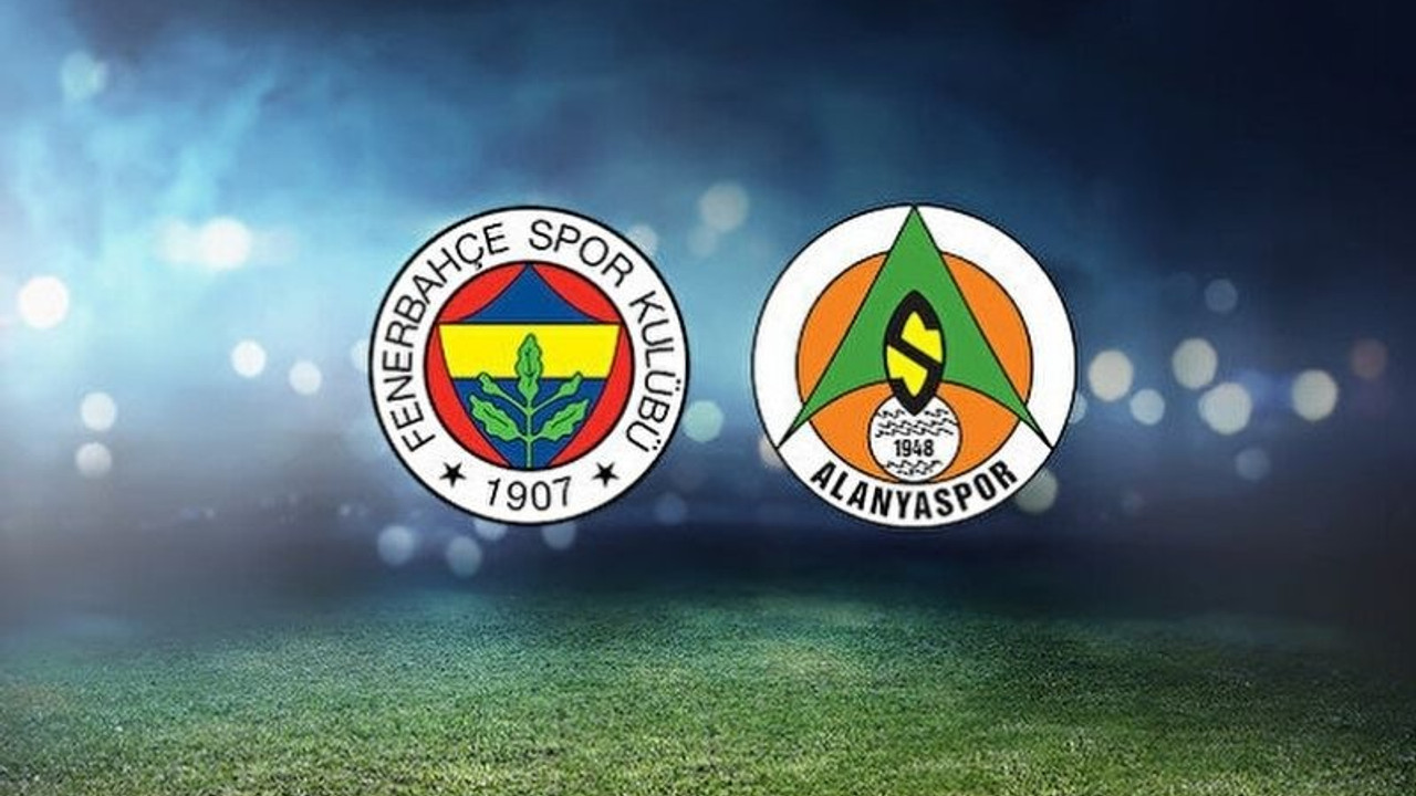 Fenerbahçe-Alanyaspor karşılaşmasında ilk 11'ler