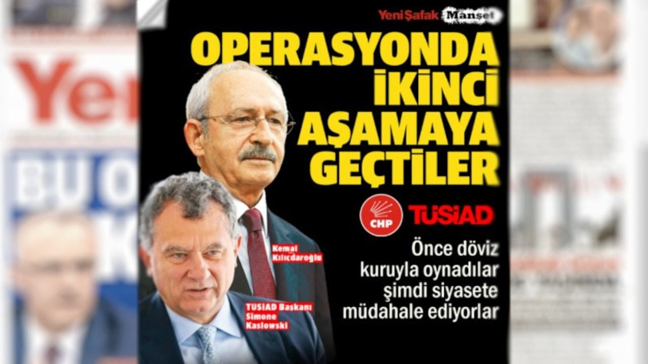 Yeni Şafak'a göre TÜSİAD ve CHP 'ekonomik operasyonda 2. aşamaya geçti'