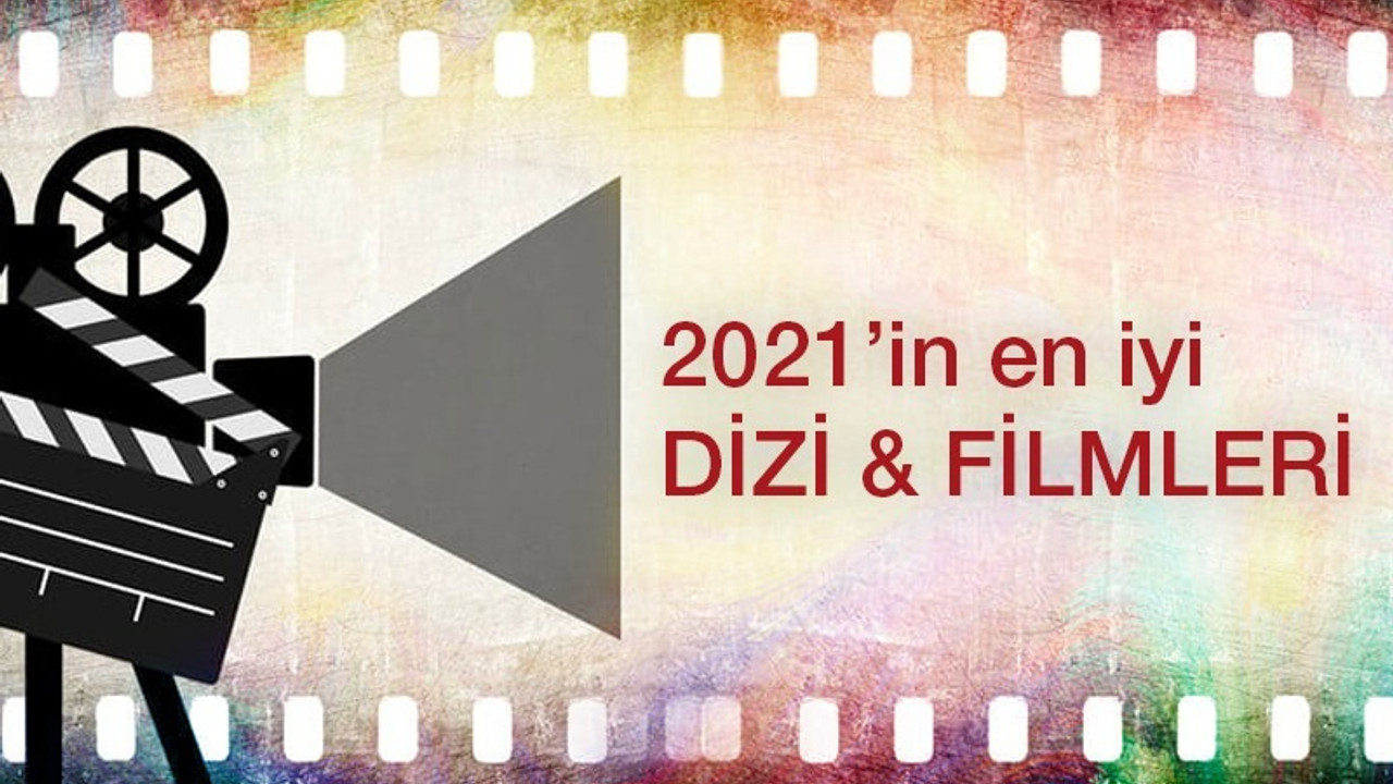 2021'in en iyi yerli-yabancı film ve dizi seçkisi