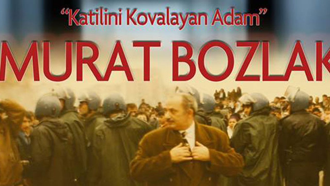 Katilini kovalayan adam: Murat Bozlak