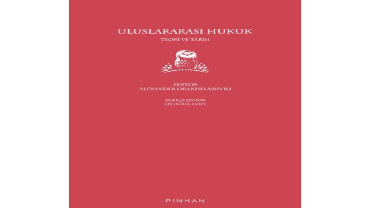 'Uluslararası Hukuk: Teori ve Pratik' Pinhan Kitap etiketiyle Türkçeye kazandırıldı