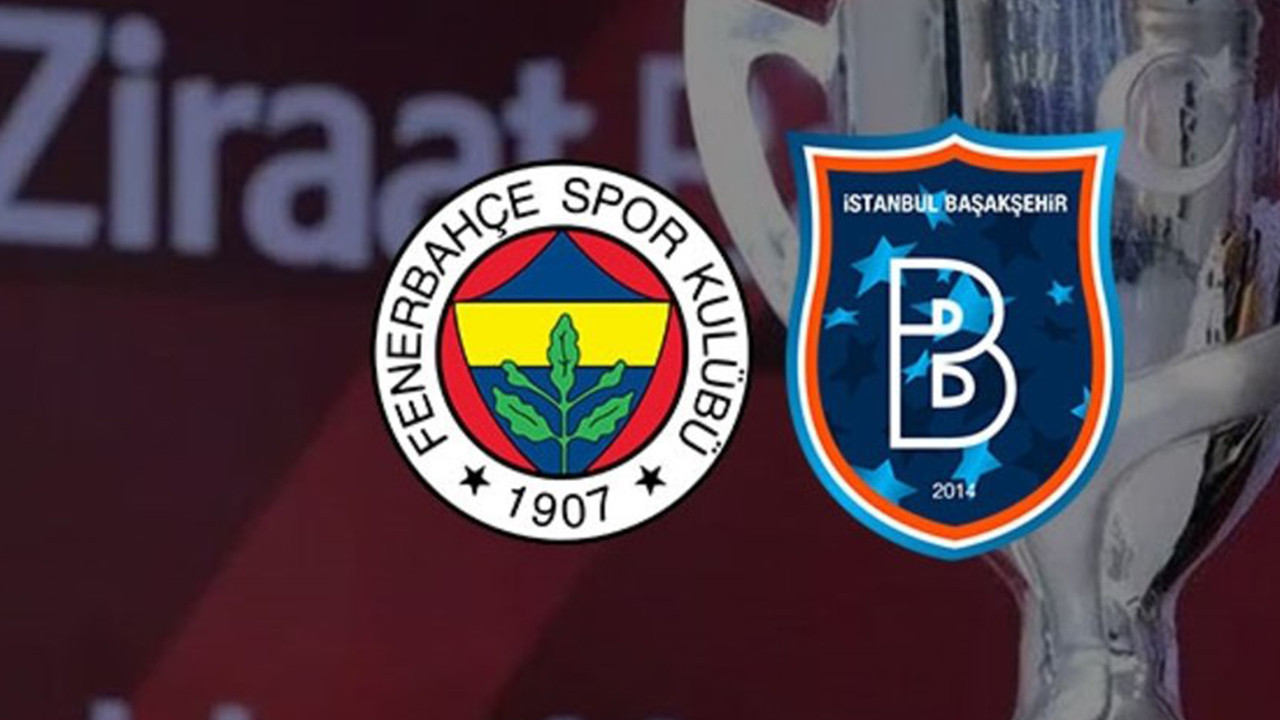 Fenerbahçe - Başakşehir finalinde ilk 11'ler belli oldu