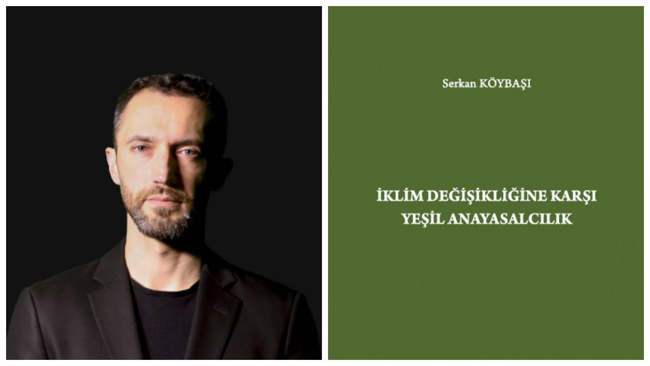 Serkan Köybaşı'ndan yeni kitap: 'İklim Değişikliğine Karşı Yeşil Anayasalcılık'