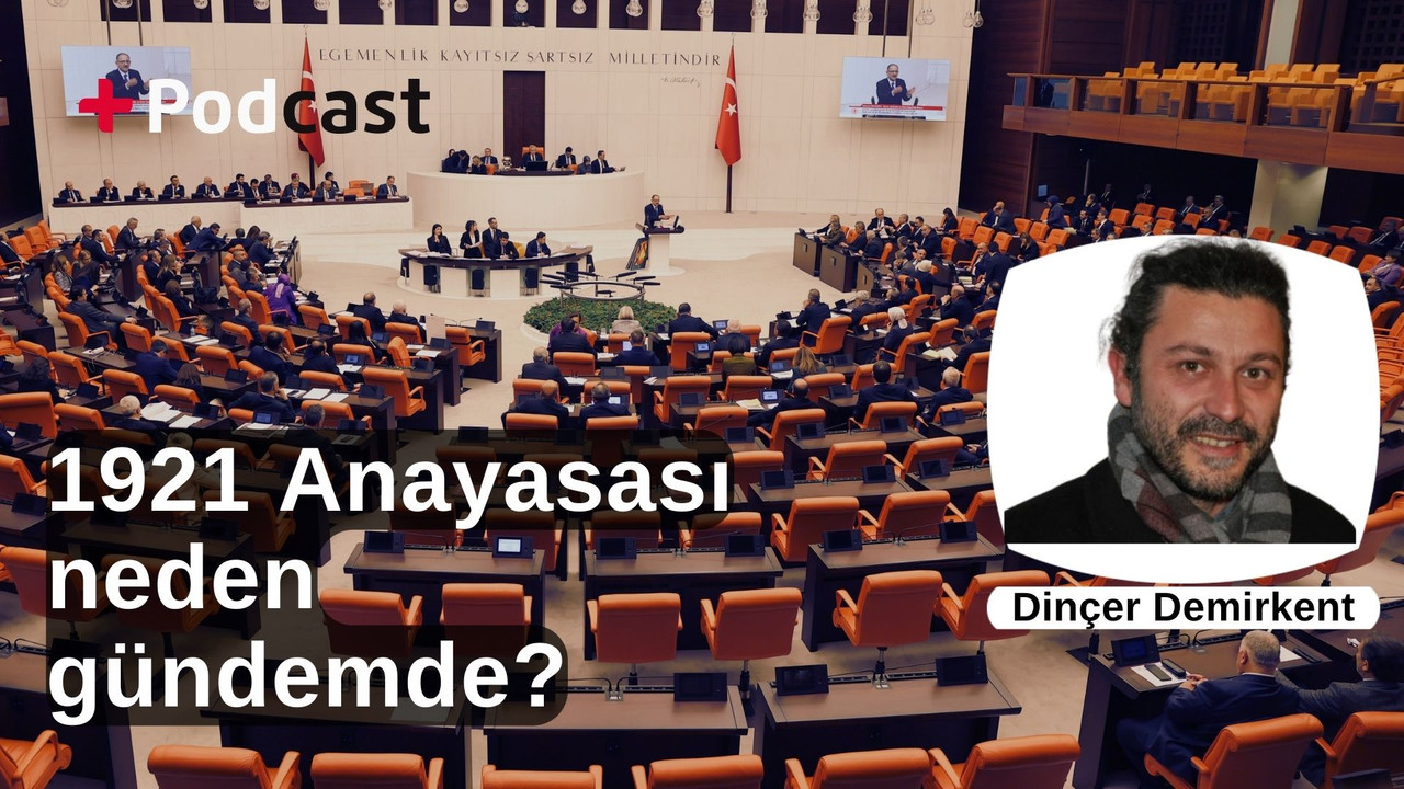 1921 Anayasası neden gündemde? Dinçer Demirkent değerlendiriyor | +PODCAST