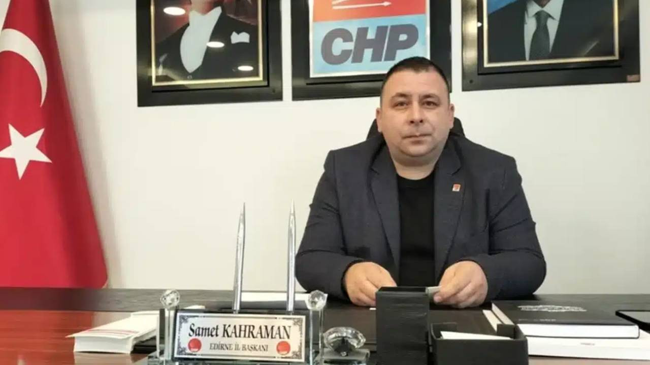 CHP Edirne İl Başkanı Samet Kahraman, görevinden istifa etti