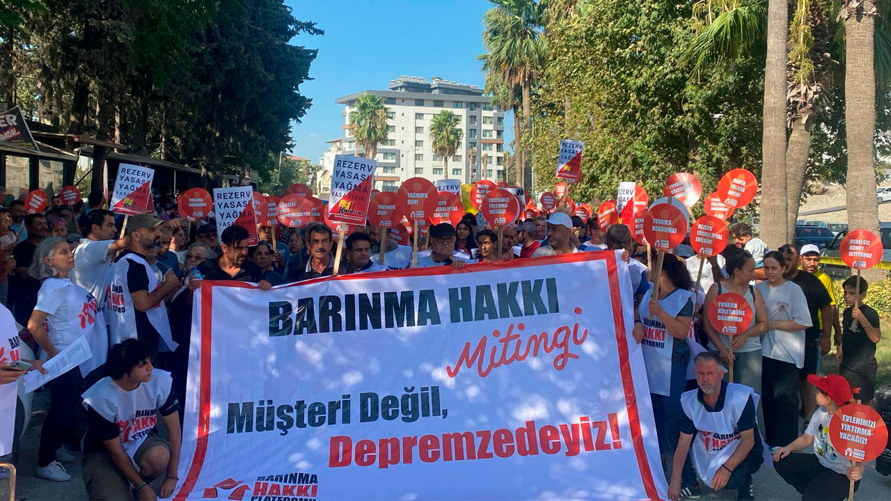 Hatay'da depremzedelerden 'Barınma Hakkı Mitingi': 'Müşteri değil depremzedeyiz