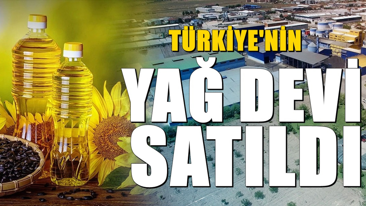 54 yıllık Türkiye’nin en büyük yağ fabrikası satıldı! Yeni sahipleri belli oldu