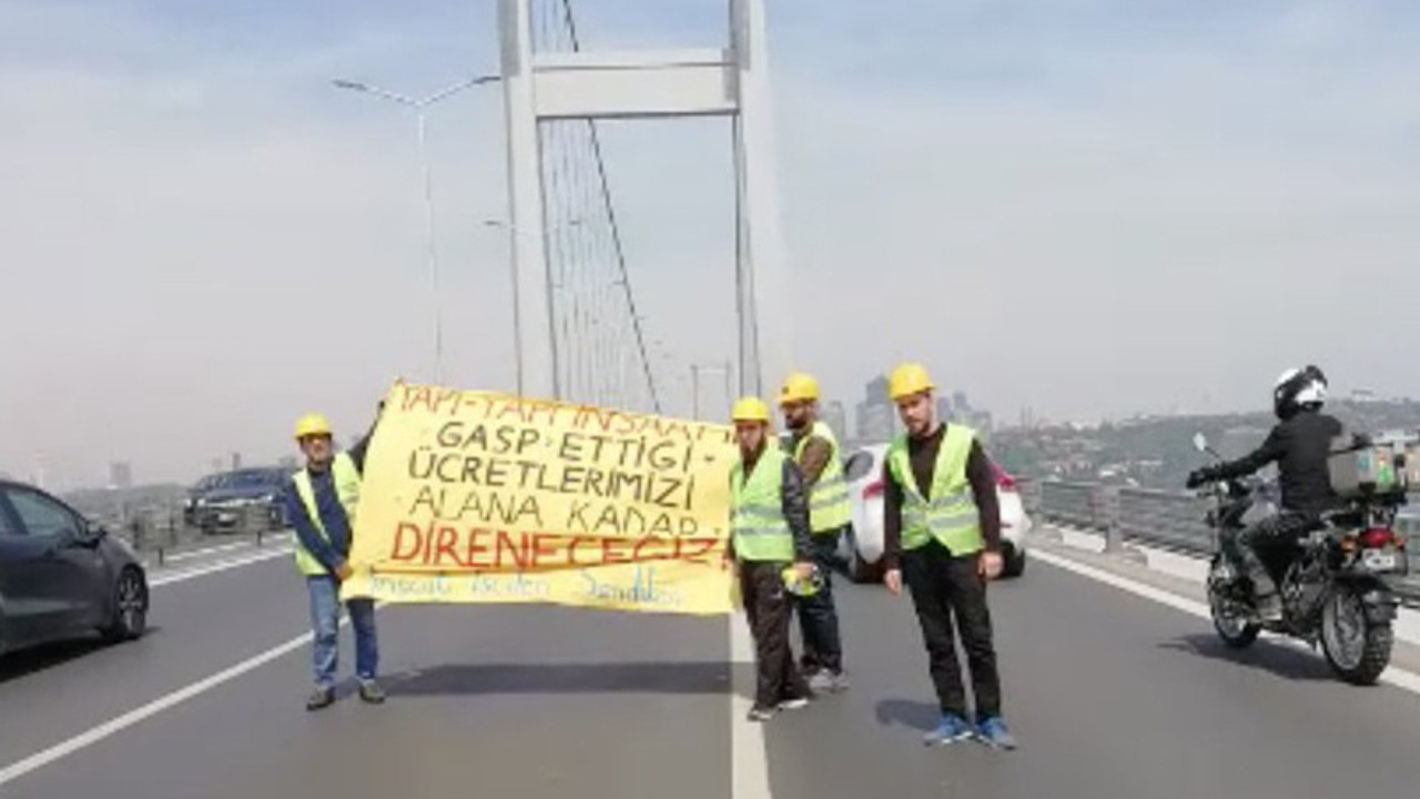 Ücretleri için köprüye çıkan işçiler gözaltına alındı