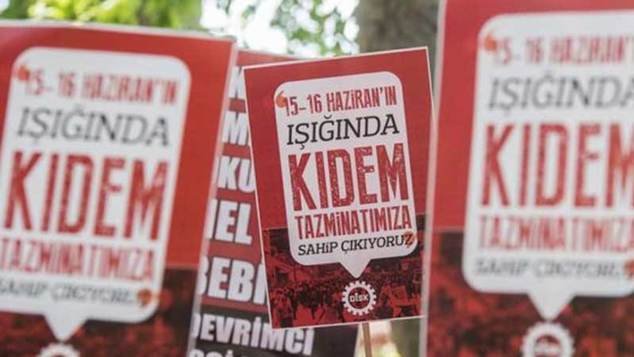 DİSK'ten iktidara uyarı: Kıdem tazminatı kırmızı çizgimizdir