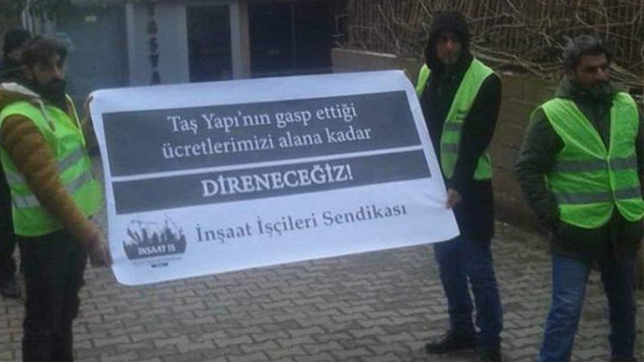 Ücretlerini isteyen işçiler gözaltına alındı