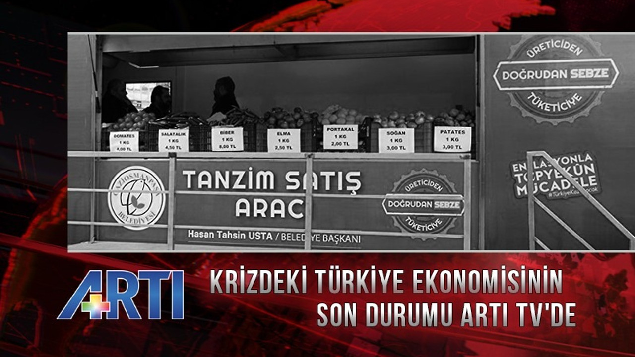 Krizdeki Türkiye ekonomisinin son durum Artı TV'de