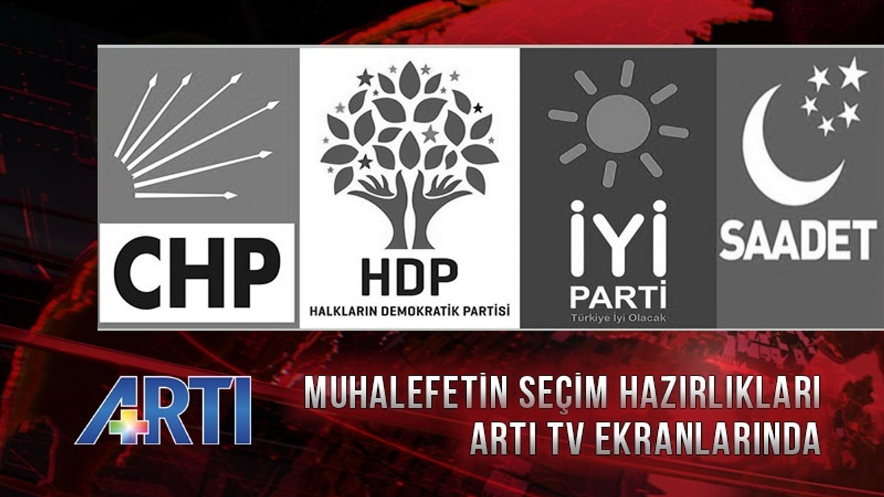 Muhalefetin İstanbul ve Ankara hazırlıkları Artı TV'de