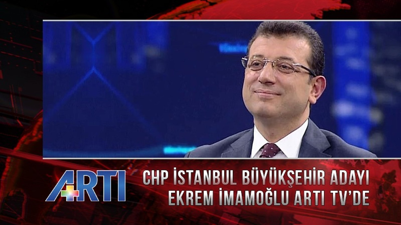 Ekrem İmamoğlu Artı TV'de