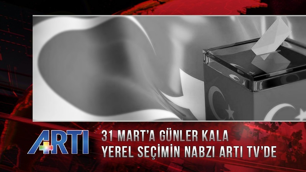 Yerel seçimin nabzı Artı TV’de tutuluyor