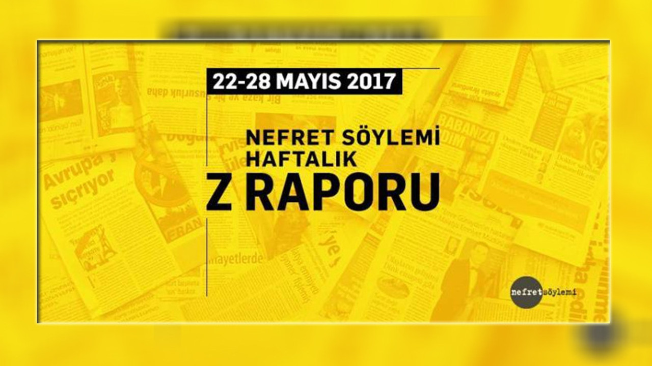 Dört gazete 'Nefret söylemi haftalık Z raporu'nda