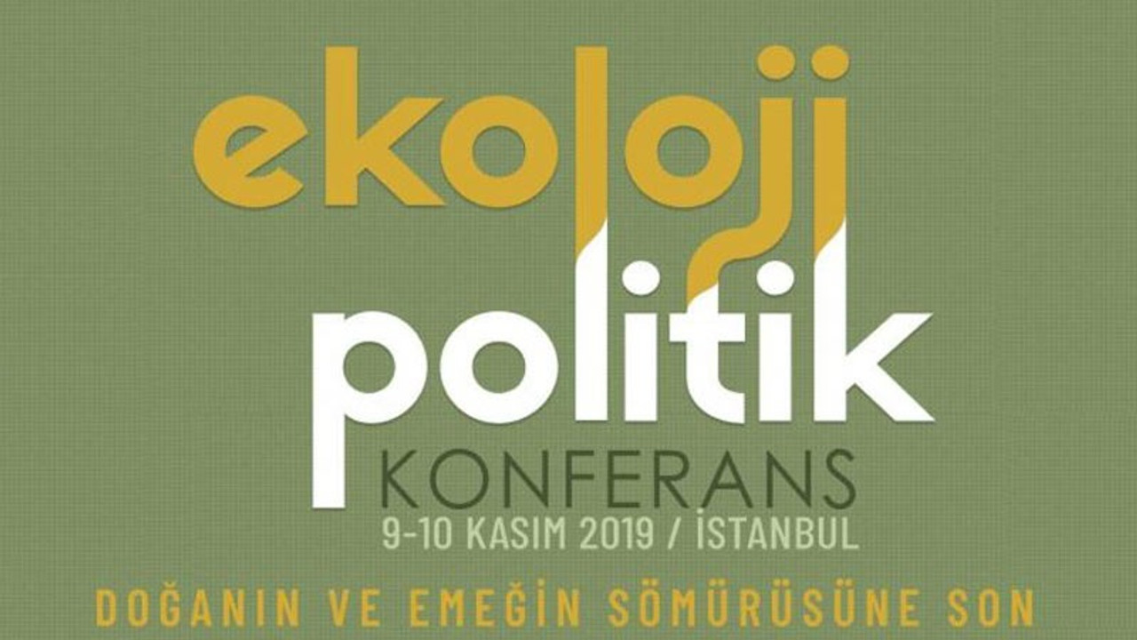 Ekoloji Politik Konferans İstanbul'da toplanıyor