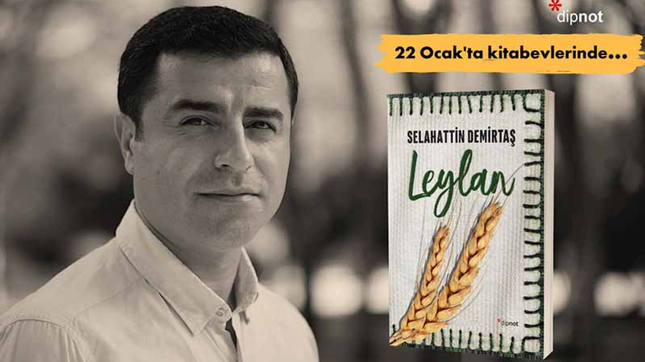 Demirtaş'ın ilk romanı 'Leylan' çıkıyor