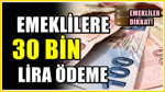 Emekliler için 30 bin lira – Rakam yeniden belirlendi