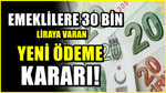 Emeklilere 30 bin TL'ye varan ödeme! Rakamlar yeniden belirlendi