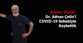 35 yıl sonra fakülteye dönüp doktor olan Adnan Çetin, Covid-19 nedeniye yaşamını yitirdi