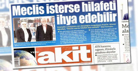 Yeni Akit, sürmanşetten hilafet çağrısı yaptı: Meclis isterse hilafeti ihya edebilir