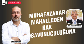 MUHAFAZAKÂR MAHALLEDEN HAK SAVUNUCULUĞUNA