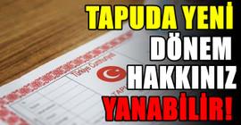 Tapu sahiplerini ilgilendiriyor. Dikkat etmezseniz hakkınız yanabilir