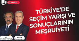 Türkiye'de seçim yarışı ve sonuçlarının meşruiyeti I Seçim Özel