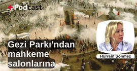 Gezi Parkı'ndan mahkeme salonlarına | Hürrem Sönmez: ‘Hukuksuzluğun giderilmesi şu an şu dakika mümkün’ | +PODCAST