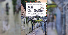 Bir Memleket Kitabı: Asi Gülüşlüm - Ah Güzel Antakya