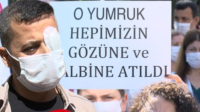 Saldırı nedeniyle görme yetisini kaybeden sağlıkçının arkadaşları: O yumruk hepimizin gözüne atıldı