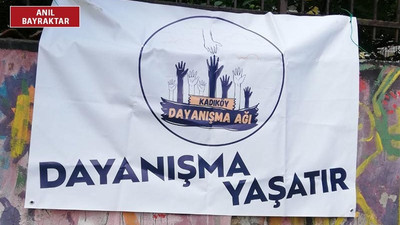 Kadıköy Dayanışma Ağı: Dayanışma ezilenlerin inceliğidir!