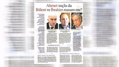 Ahmet suçlu da Bülent ve İbrahim masum mu?