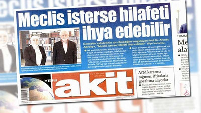 Yeni Akit, sürmanşetten hilafet çağrısı yaptı: Meclis isterse hilafeti ihya edebilir