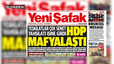 Yeni Şafak'a göre AKP değil 'HDP mafyalaştı'