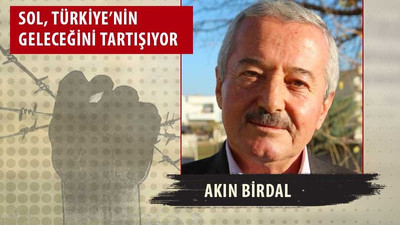 Akın Birdal: Türkiye çok keskin bir kavşağa gidiyor