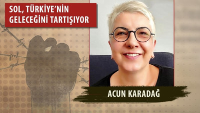 Acun Karadağ: Durumun vehametini kavrayan herkes birleşmeli