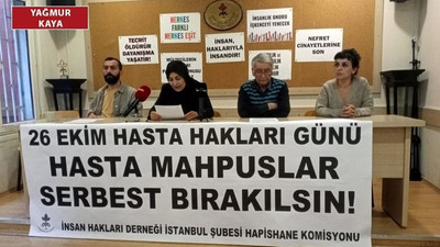 26 Ekim Hasta Hakları Günü: Hasta mahpusları serbest bırakın