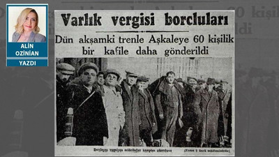 Kanun gömleği giymiş ayrımcılık: Varlık Vergisi 79 yaşında