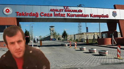 Cezaevinde şüpheli bir şekilde yaşamını yitiren Erkmen’e avukatlar beklenmeden otopsi yapıldı