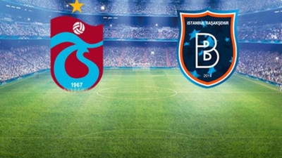 Trabzonspor - Başakşehir maçında ilk 11'ler